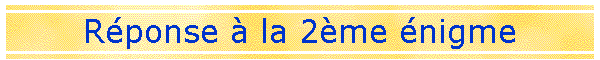 Rponse  la 2me nigme