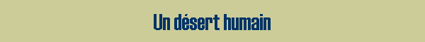 Un dsert humain